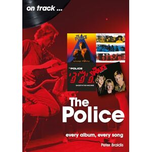 Peter Braidis The Police On Track: Every Album, Every Song Peter Braidis The Police On Track: Every Album, Every Song