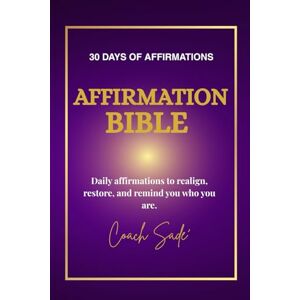 Paul, Sade AFFIRMATION BIBLE: Daily Affirmations to Realign,Restore and Remember who you are Paul, Sade AFFIRMATION BIBLE: Daily Affirmations to Realign,Restore and Remember who you are