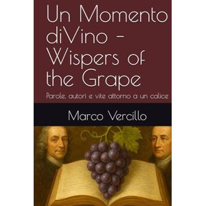 Vercillo, Marco Un Momento diVino – Wispers of the Grape: Parole, autori e vite attorno a un calice Vercillo, Marco Un Momento diVino – Wispers of the Grape: Parole, autori e vite attorno a un calice