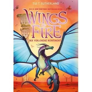 Sutherland, Tui T. Wings of Fire 11: Der verlorene Kontinent Die #1 NY-Times Bestseller Drachen-Saga Sutherland, Tui T. Wings of Fire 11: Der verlorene Kontinent Die #1 NY-Times Bestseller Drachen-Saga