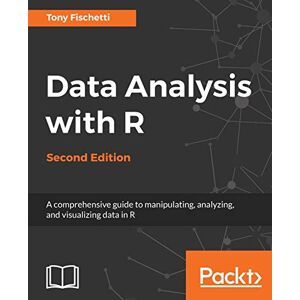 Fischetti, Tony Data Analysis with R Second Edition: A comprehensive guide to manipulating, analyzing, and visualizing data in R Fischetti, Tony Data Analysis with R Second Edition: A comprehensive guide to manipulating, analyzing, and visualizing data in R