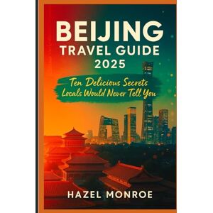 Monroe, Hazel Beijing Travel Guide 2025: Ten Delicious Secrets Locals Would Never Tell You Monroe, Hazel Beijing Travel Guide 2025: Ten Delicious Secrets Locals Would Never Tell You