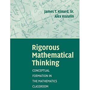Kinard, James T Rigorous Mathematical Thinking: Conceptual Formation in the Mathematics Classroom Kinard, James T Rigorous Mathematical Thinking: Conceptual Formation in the Mathematics Classroom