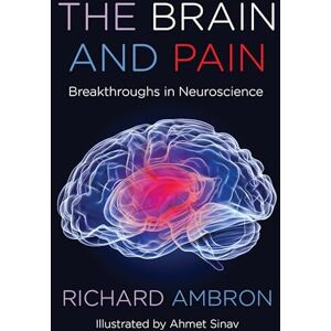 Ambron, Richard The Brain and Pain: Breakthroughs in Neuroscience Ambron, Richard The Brain and Pain: Breakthroughs in Neuroscience