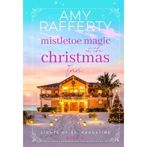 Rafferty, Amy Mistletoe Magic at the Christmas Inn (Lights of St. Augustine) Rafferty, Amy Mistletoe Magic at the Christmas Inn (Lights of St. Augustine)