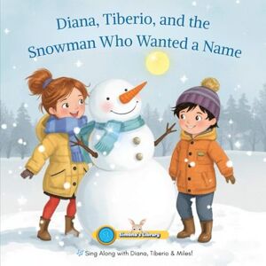 Garcia, Simona Stefanakova Diana, Tiberio, and the Snowman Who Wanted a Name Garcia, Simona Stefanakova Diana, Tiberio, and the Snowman Who Wanted a Name