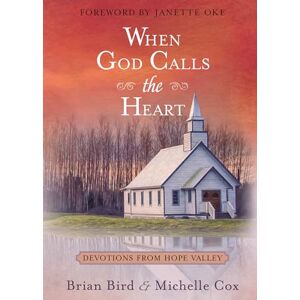 Brian Bird When God Calls the Heart: 40 Devotions from Hope Valley Brian Bird When God Calls the Heart: 40 Devotions from Hope Valley