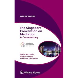 Alexander N The Singapore Convention on Mediation: A Commentary (Global Trends in Dispute Resolution, 8) Alexander N The Singapore Convention on Mediation: A Commentary (Global Trends in Dispute Resolution, 8)