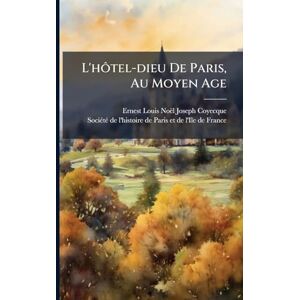 L'hôtel-dieu De Paris, Au Moyen Age L'hôtel-dieu De Paris, Au Moyen Age