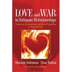 Marion Solomon Love and War in Intimate Relationships: A Psychobiological Approach to Couple Therapy (Interpersonal Neurobiology) (Norton Series on Interpersonal ... and Mutual Regulation in Couple Therapy: 0 Marion Solomon Love and War in Intimate Relationships: A Psychobiological Approach to Couple Therapy (Interpersonal Neurobiology) (Norton Series on Interpersonal ... and Mutual Regulation in Couple Therapy: 0