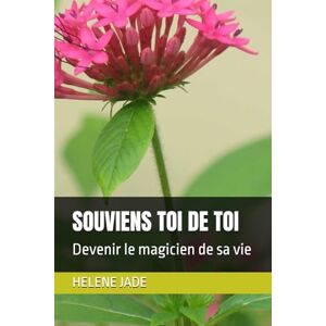 JADE, HELENE SOUVIENS TOI DE TOI: Devenir le magicien de sa vie JADE, HELENE SOUVIENS TOI DE TOI: Devenir le magicien de sa vie