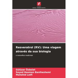 Özbolat, Gülüzar Resveratrol (RV): Uma viagem através da sua biologia: e maravilhas medicinais Özbolat, Gülüzar Resveratrol (RV): Uma viagem através da sua biologia: e maravilhas medicinais