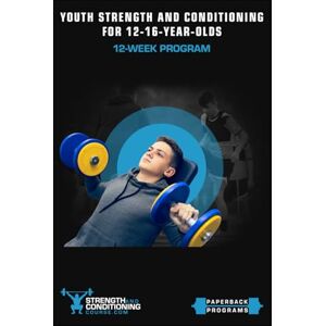 Curtis, Jason YOUTH STRENGTH AND CONDITIONING FOR 12-16-YEAR-OLDS: 12-WEEK PROGRAM Curtis, Jason YOUTH STRENGTH AND CONDITIONING FOR 12-16-YEAR-OLDS: 12-WEEK PROGRAM