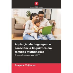 Vojinovic, Dragana Aquisição da linguagem e consciência linguística em famílias multilingues: O exemplo do programa HIPPY Vojinovic, Dragana Aquisição da linguagem e consciência linguística em famílias multilingues: O exemplo do programa HIPPY