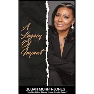 Jones, Susan Murph A Legacy Of Impact Jones, Susan Murph A Legacy Of Impact