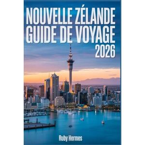 Hermes, Ruby Nouvelle Zélande Guide de voyage 2026: Votre compagnon indispensable tout-en-un avec des itinéraires sans faille, des cartes détaillées, des ... et des trésors cachés inoubliables. Hermes, Ruby Nouvelle Zélande Guide de voyage 2026: Votre compagnon indispensable tout-en-un avec des itinéraires sans faille, des cartes détaillées, des ... et des trésors cachés inoubliables.