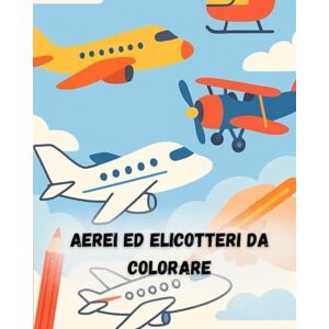 Marin, Luca Aerei ed Elicotteri da Colorare: Un viaggio creativo tra cieli, nuvole e avventure volanti Marin, Luca Aerei ed Elicotteri da Colorare: Un viaggio creativo tra cieli, nuvole e avventure volanti