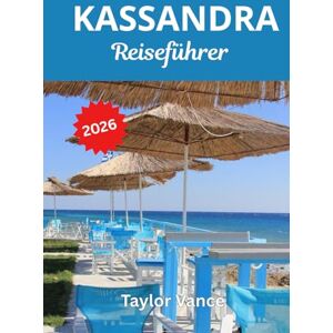 Taylor KASSANDRA REISEFÜHRER 2026: Entdecken Sie die schönsten Strände, versteckten Juwelen und das Nachtleben auf Chalkidiki Taylor KASSANDRA REISEFÜHRER 2026: Entdecken Sie die schönsten Strände, versteckten Juwelen und das Nachtleben auf Chalkidiki