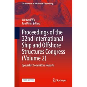 Proceedings of the 22nd International Ship and Offshore Structures Congress, Volume 2: Specialist Committee Reports (Lecture Notes in Mechanical Engineering) Proceedings of the 22nd International Ship and Offshore Structures Congress, Volume 2: Specialist Committee Reports (Lecture Notes in Mechanical Engineering)