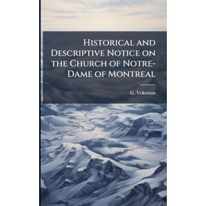 Vekeman, G Historical and Descriptive Notice on the Church of Notre-Dame of Montreal Vekeman, G Historical and Descriptive Notice on the Church of Notre-Dame of Montreal