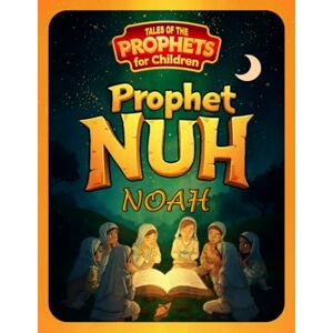 M.Morhat Prophet Nuh (Noah) (Tales of the Prophets for Children) M.Morhat Prophet Nuh (Noah) (Tales of the Prophets for Children)