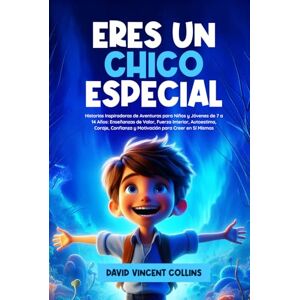 Vincent ERES UN CHICO ESPECIAL: Historias Inspiradoras de Aventuras para Niños y Jóvenes de 7 a 14 Años: Enseñanzas de Valor, Fuerza Interior, Autoestima, Coraje, Confianza y Motivación para Creer en Sí Mismo Vincent ERES UN CHICO ESPECIAL: Historias Inspiradoras de Aventuras para Niños y Jóvenes de 7 a 14 Años: Enseñanzas de Valor, Fuerza Interior, Autoestima, Coraje, Confianza y Motivación para Creer en Sí Mismo