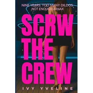 Yveline, Ivy SCRW THE CREW: Nine Years, Too Many Dildos, Not Enough Xanax Yveline, Ivy SCRW THE CREW: Nine Years, Too Many Dildos, Not Enough Xanax