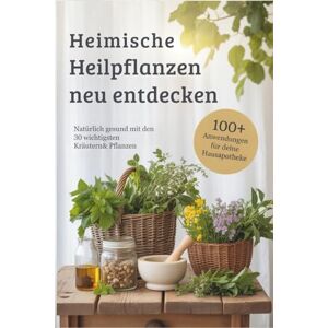Mayer, Babara Heimische Heilpflanzen neu entdecken: Natürlich gesund mit den 30 wichtigsten Kräutern & Pflanzen – über 100 Hausmittel, DIY-Rezepte & Familienrituale für deine Hausapotheke durch das ganze Jahr Mayer, Babara Heimische Heilpflanzen neu entdecken: Natürlich gesund mit den 30 wichtigsten Kräutern & Pflanzen – über 100 Hausmittel, DIY-Rezepte & Familienrituale für deine Hausapotheke durch das ganze Jahr