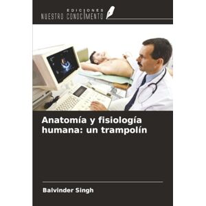 Singh, Balvinder Anatomía y fisiología humana: un trampolín Singh, Balvinder Anatomía y fisiología humana: un trampolín