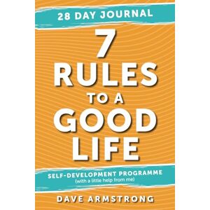 Armstrong, Dave 7 Rules to a Good Life 28 Day Journal: 28 Day self-development programme (7 Rules to a Good Life programme) Armstrong, Dave 7 Rules to a Good Life 28 Day Journal: 28 Day self-development programme (7 Rules to a Good Life programme)