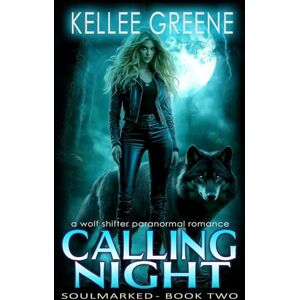 Greene, Kellee Calling Night A Wolf Shifter Paranormal Romance: 2 (Soulmarked) Greene, Kellee Calling Night A Wolf Shifter Paranormal Romance: 2 (Soulmarked)