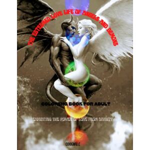 C, ODOGWU THE ESTEEMED LOVE LIFE OF ANGELS AND DEMONS COLORING BOOK: DEMONS AND ANGELS COLORING BOOK FOR RELAXATION AND STRESS RELIEF C, ODOGWU THE ESTEEMED LOVE LIFE OF ANGELS AND DEMONS COLORING BOOK: DEMONS AND ANGELS COLORING BOOK FOR RELAXATION AND STRESS RELIEF