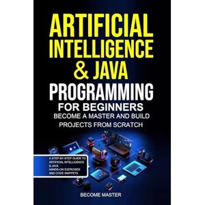 Kesarwani, Shikha Artificial Intelligence for Beginners: Artificial Intelligence & Java Programming for Beginners Become a Master and Build Projects from Scratch. Kesarwani, Shikha Artificial Intelligence for Beginners: Artificial Intelligence & Java Programming for Beginners Become a Master and Build Projects from Scratch.