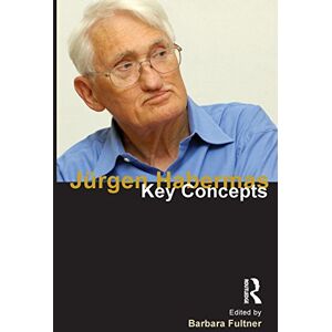 Fultner, Barbara Jurgen Habermas: Key Concepts (Key Concepts (Acumen)) Fultner, Barbara Jurgen Habermas: Key Concepts (Key Concepts (Acumen))