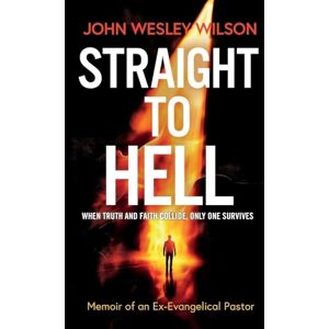 Wilson Straight to Hell: Memoir of an Ex-Evangelical Pastor Wilson Straight to Hell: Memoir of an Ex-Evangelical Pastor