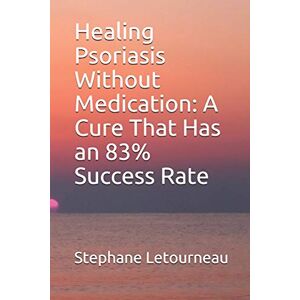 Letourneau, Stephane Healing Psoriasis Without Medication: A Cure That Has an 83% Success Rate Letourneau, Stephane Healing Psoriasis Without Medication: A Cure That Has an 83% Success Rate