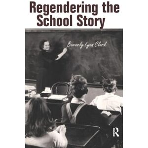 Clark, Beverly Lyon Regendering the School Story: Sassy Sissies and Tattling Tomboys (Children's Literature and Culture) Clark, Beverly Lyon Regendering the School Story: Sassy Sissies and Tattling Tomboys (Children's Literature and Culture)