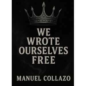 Collazo, Manuel We wrote ourselves free (Ink That Never Dried) Collazo, Manuel We wrote ourselves free (Ink That Never Dried)