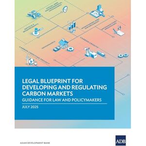Asian Development Bank Legal Blueprint for Developing and Regulating Carbon Markets: Guidance for Law and Policymakers Asian Development Bank Legal Blueprint for Developing and Regulating Carbon Markets: Guidance for Law and Policymakers