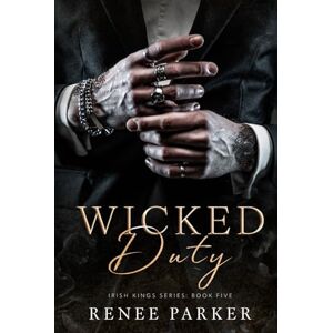 Parker, Renee Wicked Duty: A Forbidden, Bodyguard Mafia Romance (Irish Kings) Parker, Renee Wicked Duty: A Forbidden, Bodyguard Mafia Romance (Irish Kings)