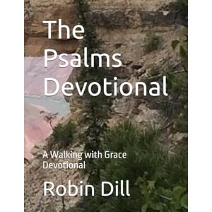 Dill, Robin The Psalms Devotional: A Walking with Grace Devotional (Walking with Grace Devotionals) Dill, Robin The Psalms Devotional: A Walking with Grace Devotional (Walking with Grace Devotionals)
