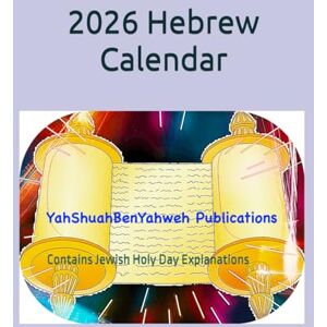 Publications, YahShuahBenYahweh 2026 Hebrew Calendar: Contains Jewish Holy Day Explanations Publications, YahShuahBenYahweh 2026 Hebrew Calendar: Contains Jewish Holy Day Explanations