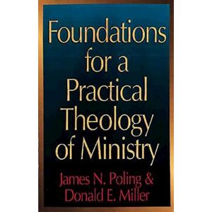 Poling, James Foundations for a Practical Theology of Ministry Poling, James Foundations for a Practical Theology of Ministry