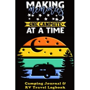 Journals by Melody Wynn Making Memories One Campsite At A Time Camping Journal and RV Travel Log Book: Hard Cover Keepsake Book For Full-Time RVers to Track Details of Every Site and Adventure (Outdoor Adventure Journals) Journals by Melody Wynn Making Memories One Campsite At A Time Camping Journal and RV Travel Log Book: Hard Cover Keepsake Book For Full-Time RVers to Track Details of Every Site and Adventure (Outdoor Adventure Journals)