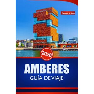 Stone, Theresia A. AMBERES GUÍA DE VIAJE 2026: Experimente Bélgica como un local con consejos de expertos sobre cultura, restaurantes, transporte e itinerarios inolvidables Stone, Theresia A. AMBERES GUÍA DE VIAJE 2026: Experimente Bélgica como un local con consejos de expertos sobre cultura, restaurantes, transporte e itinerarios inolvidables