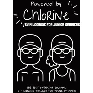 Tyson, Allison Powered By Chlorine: The Best Swimming Journal & Training Tracker For Young Swimmers (Swimming Logs) Tyson, Allison Powered By Chlorine: The Best Swimming Journal & Training Tracker For Young Swimmers (Swimming Logs)