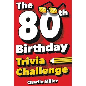 Miller, Charlie The 80th Birthday Trivia Challenge: Take A Walk Down Memory Lane With Fun Brain-Teasers And Quizzes For Eighty-Year-Olds (80th Birthday Gift) Miller, Charlie The 80th Birthday Trivia Challenge: Take A Walk Down Memory Lane With Fun Brain-Teasers And Quizzes For Eighty-Year-Olds (80th Birthday Gift)