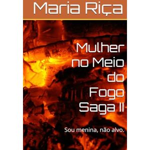 Riça, Maria Mulher no Meio do Fogo Saga II: Sou menina, não alvo. Riça, Maria Mulher no Meio do Fogo Saga II: Sou menina, não alvo.