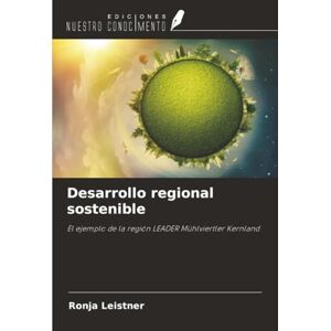 Leistner, Ronja Desarrollo regional sostenible: El ejemplo de la región LEADER Mühlviertler Kernland Leistner, Ronja Desarrollo regional sostenible: El ejemplo de la región LEADER Mühlviertler Kernland