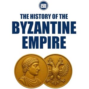 Civis Studio Sapientia, CSS Editora THE HISTORY OF THE BYZANTINE EMPIRE Rome Reborn, Empire Transformed (THE HISTORY OF THE MEDIEVAL WORLD Empire, Faith, War, and Power) Civis Studio Sapientia, CSS Editora THE HISTORY OF THE BYZANTINE EMPIRE Rome Reborn, Empire Transformed (THE HISTORY OF THE MEDIEVAL WORLD Empire, Faith, War, and Power)